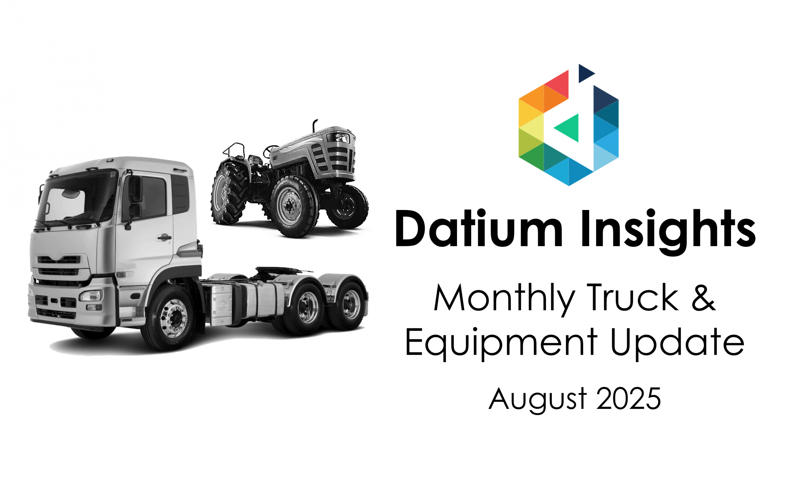 Monthly Truck & Equipment Update August 2025 - Datium Insights
